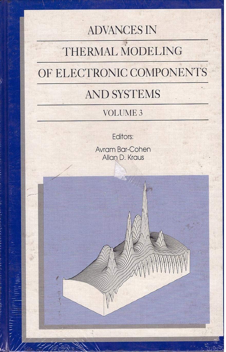 Advances in Thermal Modeling of Electronic Components and Systems: 003 (Asme Press)