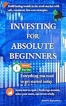 Investing for Absolute Beginners: Everything You Need to Know About Investing to Get Started Today (The Investing for Absolute Beginner Series)