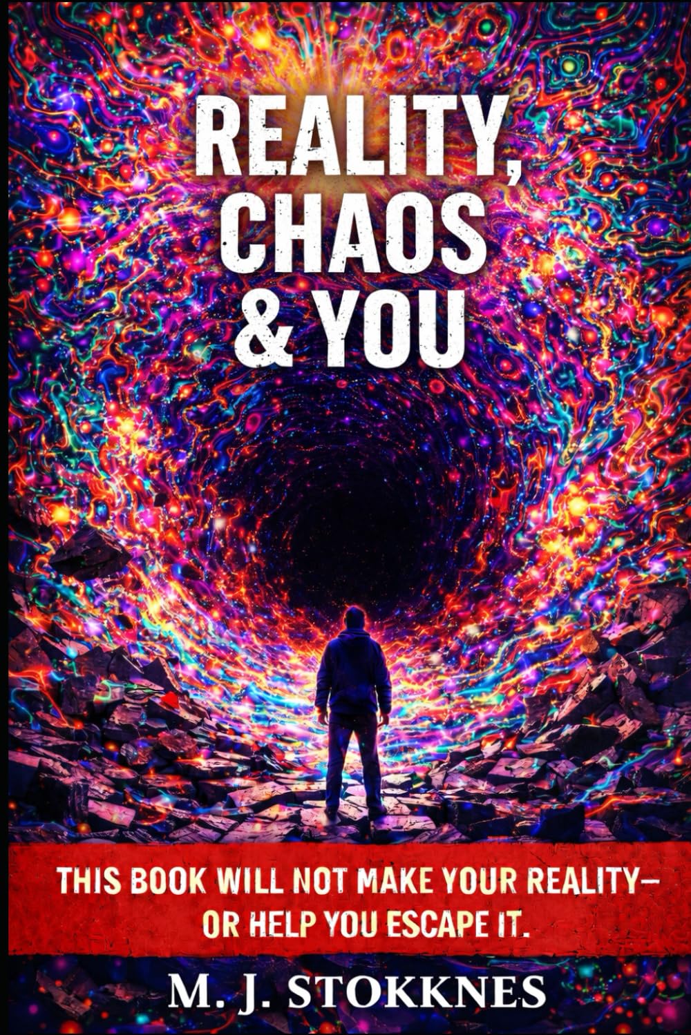 Reality, Chaos & You.: This Book will not make your reality- or help you escape it. (The Age of Chaos)