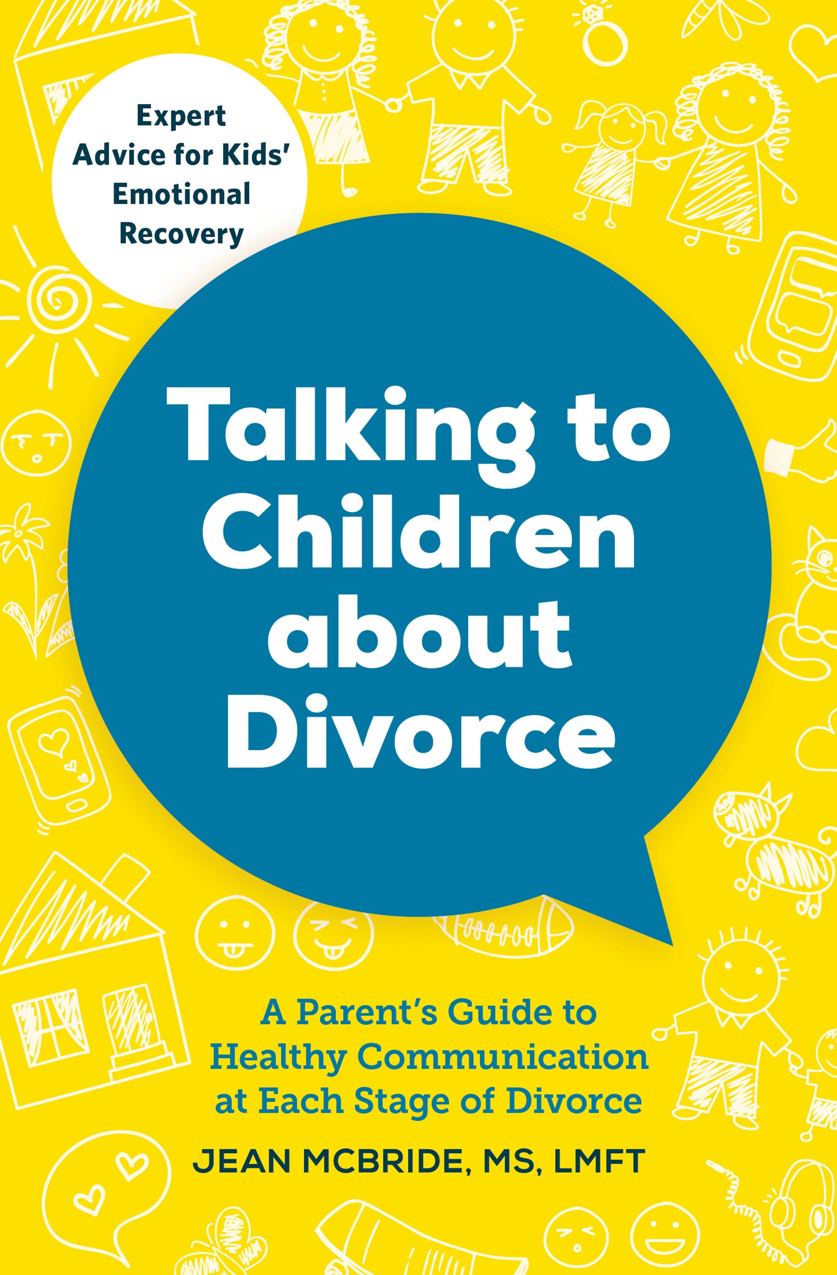 Talking to Children About Divorce: A Parent's Guide to Healthy Communication at Each Stage of Divorce: Expert Advice for Kids' Emotional Recovery