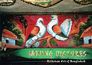 Moving Pictures: Rickshaw Art of Bangladesh