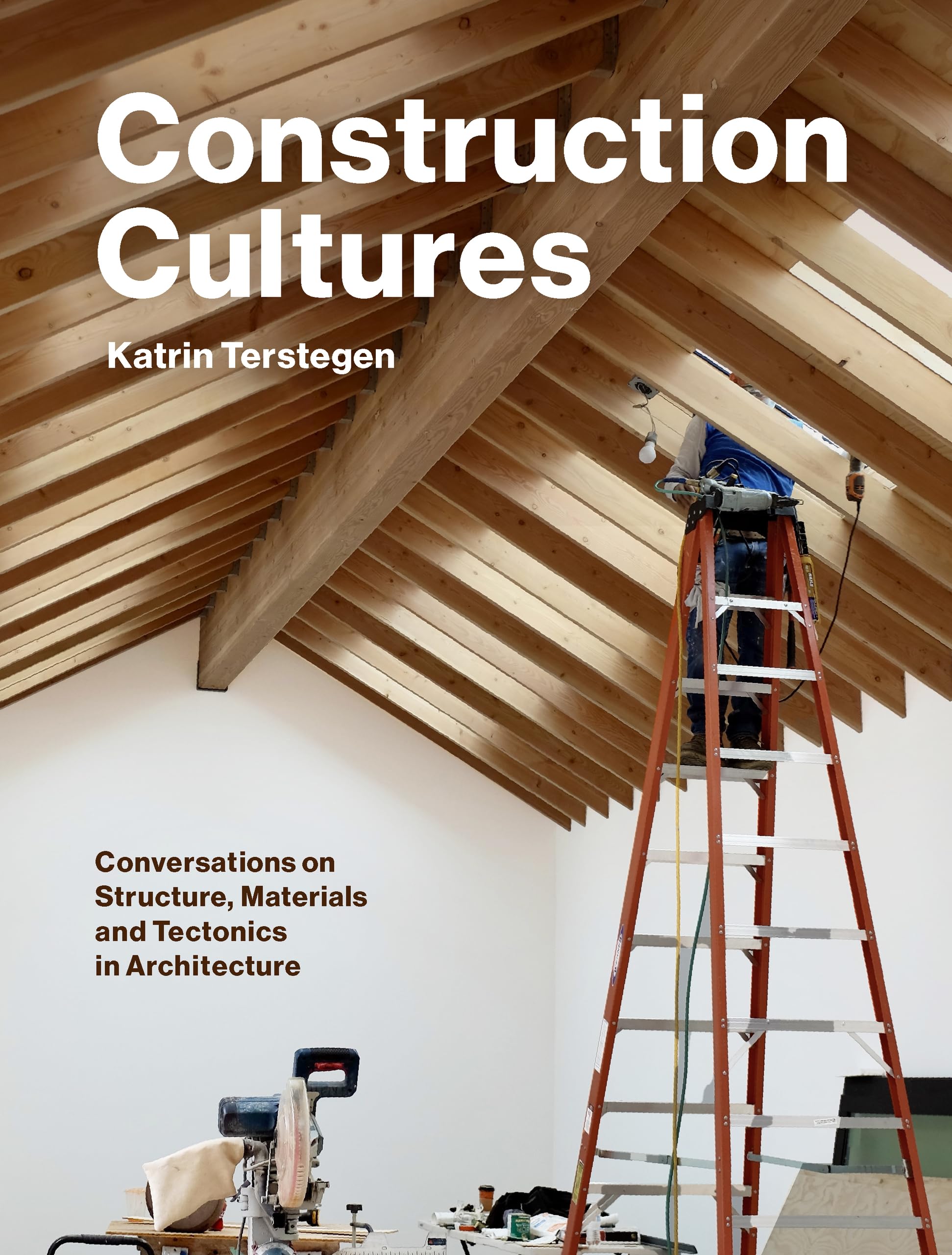 Construction Cultures: Conversations on Structure, Materials and Tectonics in Architecture