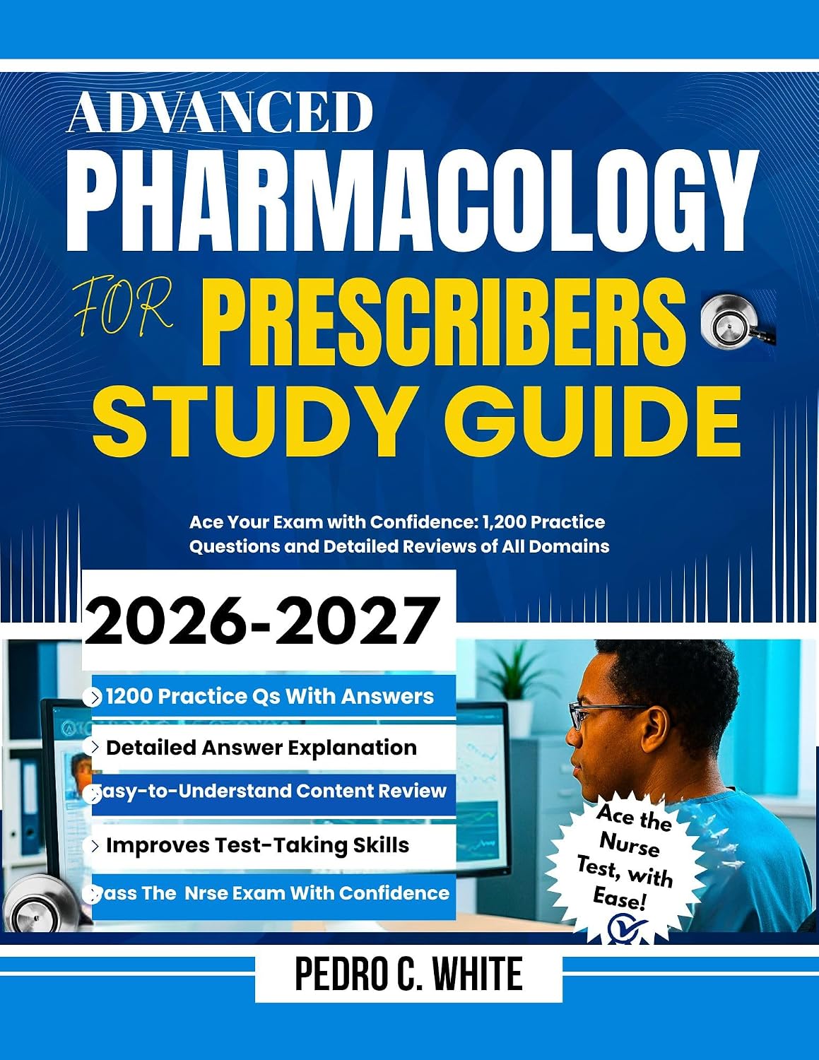 Advanced Pharmacology For Prescribers Study Guide 2026-2027: Ace Your Exam with Confidence: 1,200 Practice Questions and Detailed Reviews of All Domains