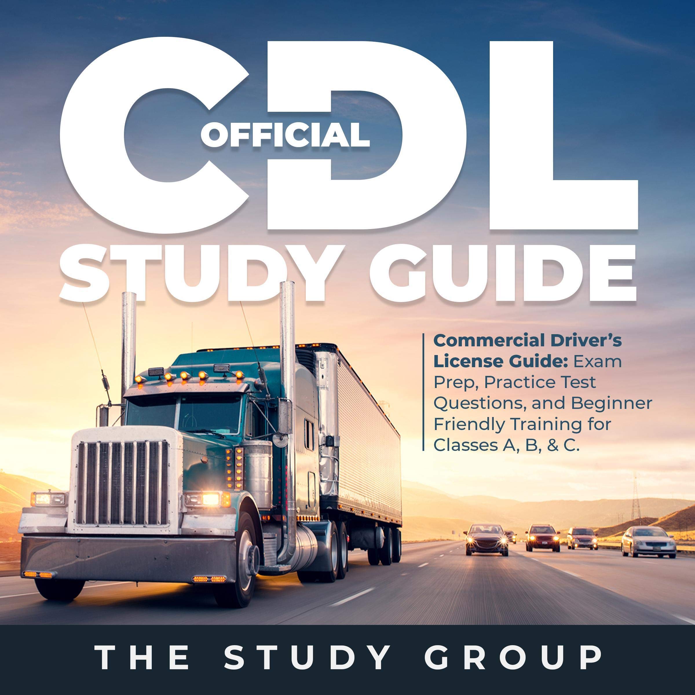 Official CDL Study Guide: Commercial Driver’s License Guide: Exam Prep, Practice Test Questions, and Beginner Friendly Training for Classes A, B, & C