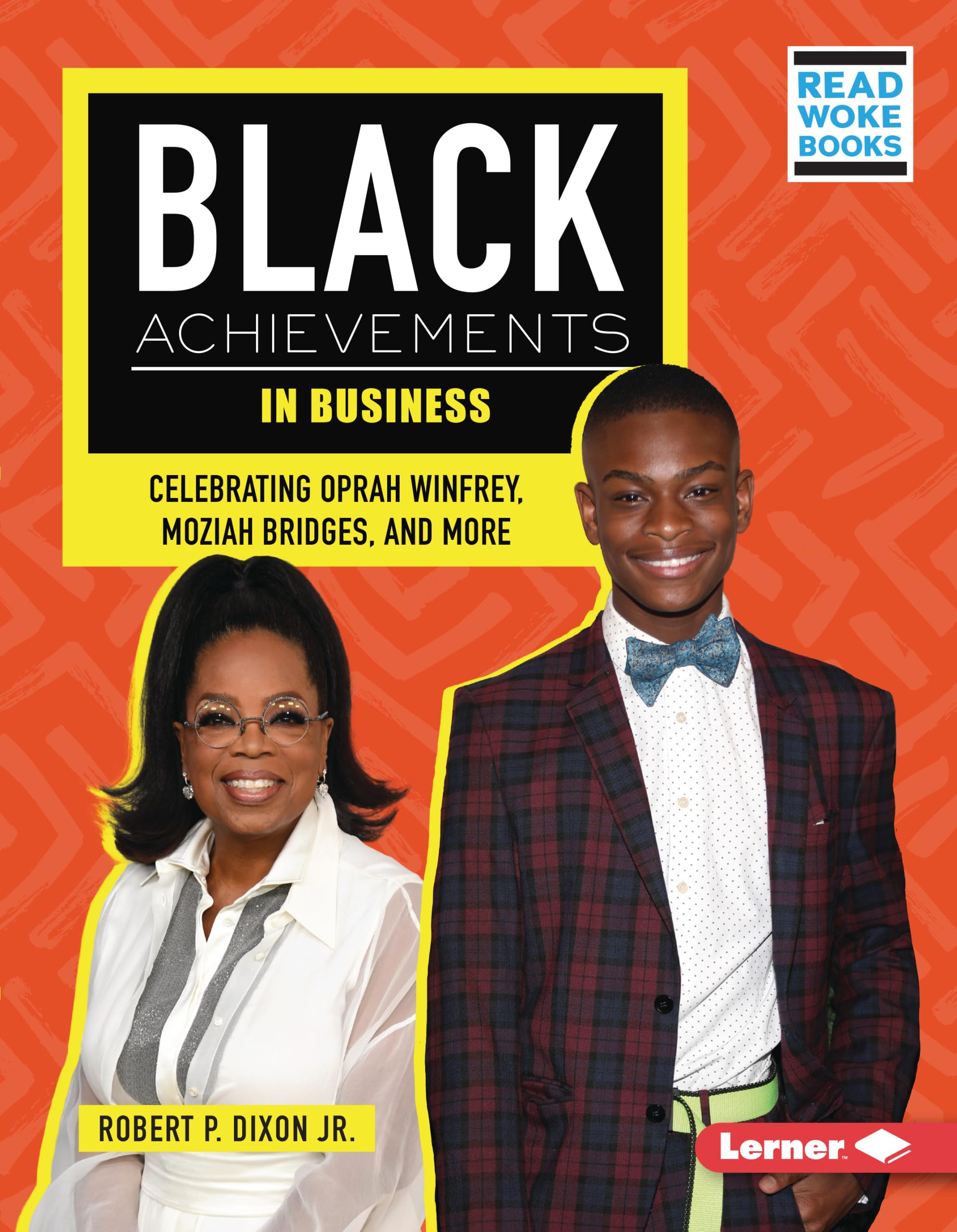 Black Achievements in Business: Celebrating Oprah Winfrey, Moziah Bridges, and More (Black Excellence Project (Read Woke ™ Books))
