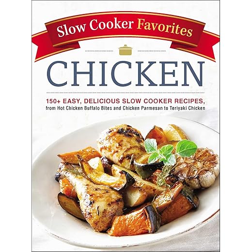Slow Cooker Favorites Chicken: 150+ Easy, Delicious Slow Cooker Recipes, from Hot Chicken Buffalo Bites and Chicken Parmesan to Teriyaki Chicken