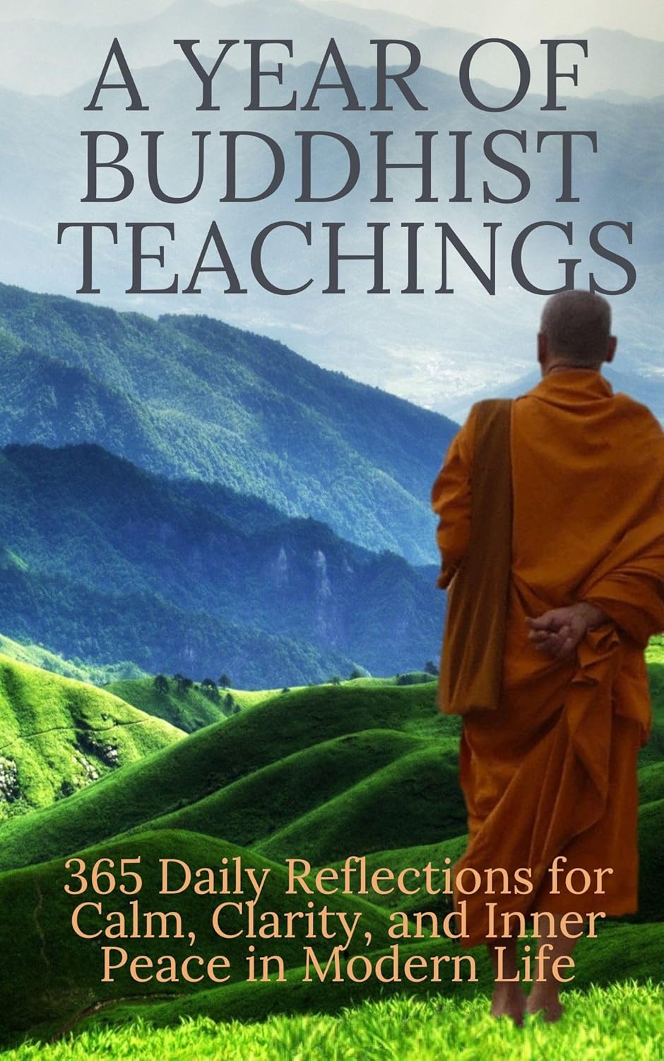 A Year of Buddhist Teachings: 365 Daily Reflections for Calm, Clarity, and Inner Peace in Modern Life      Kindle Edition