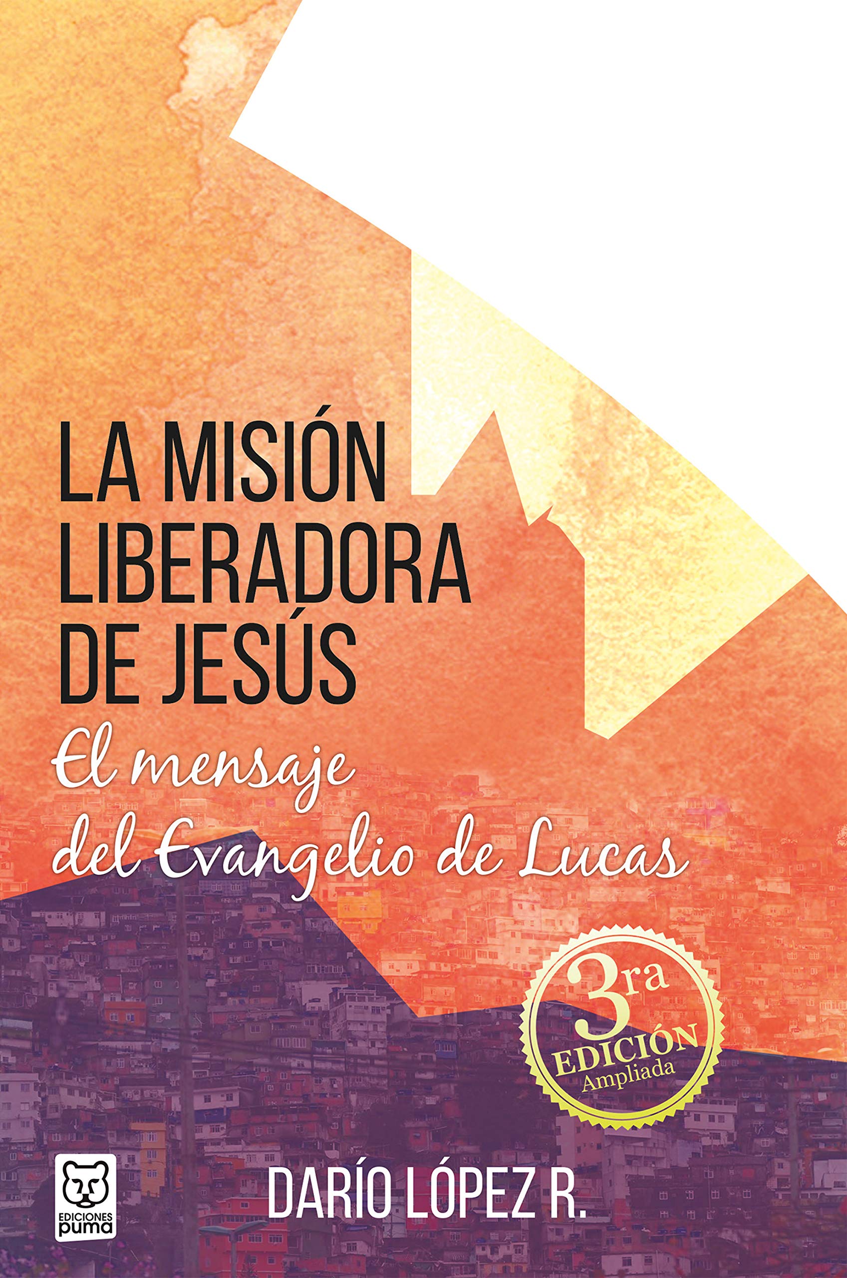 La misión liberadora de Jesús: El mensaje del Evangelio de Lucas (Spanish Edition)