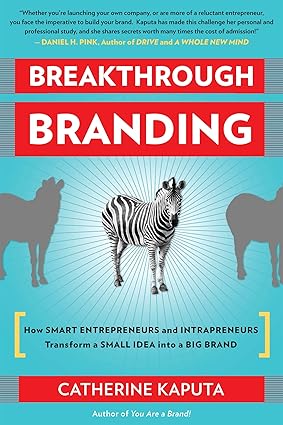 Breakthrough Branding: How Smart Entrepreneurs and Intrapreneurs Transform a Small Idea into a Big Brand-Wow! eBook
