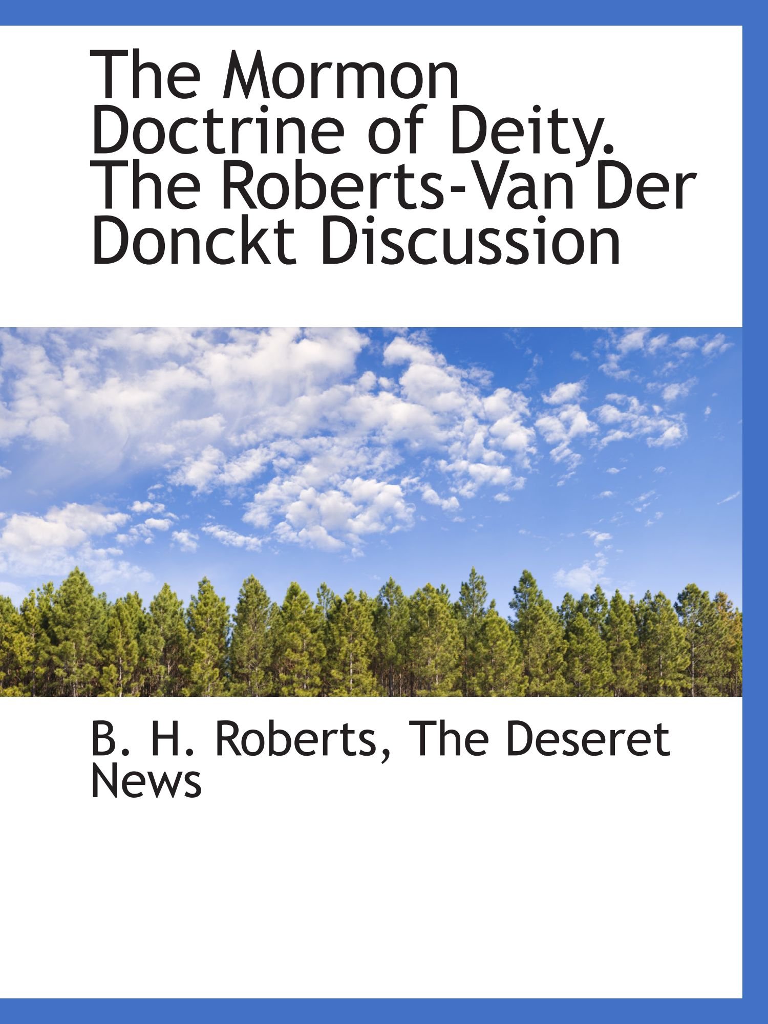 The Mormon Doctrine of Deity. The Roberts-Van Der Donckt Discussion