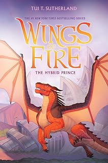 The Hybrid Prince (Wings of Fire Book 16) by Tui T. Sutherland: Epic Dragon Adventure for Kids 10+