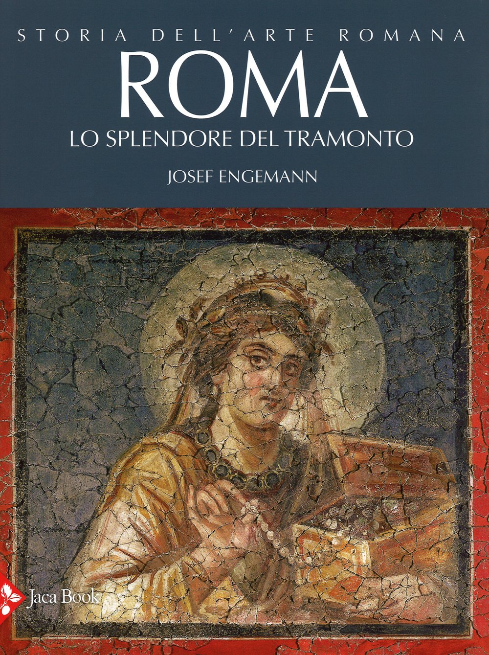 Storia dell'arte romana. Ediz. illustrata. Roma. Lo splendore del tramonto (Vol. 4)