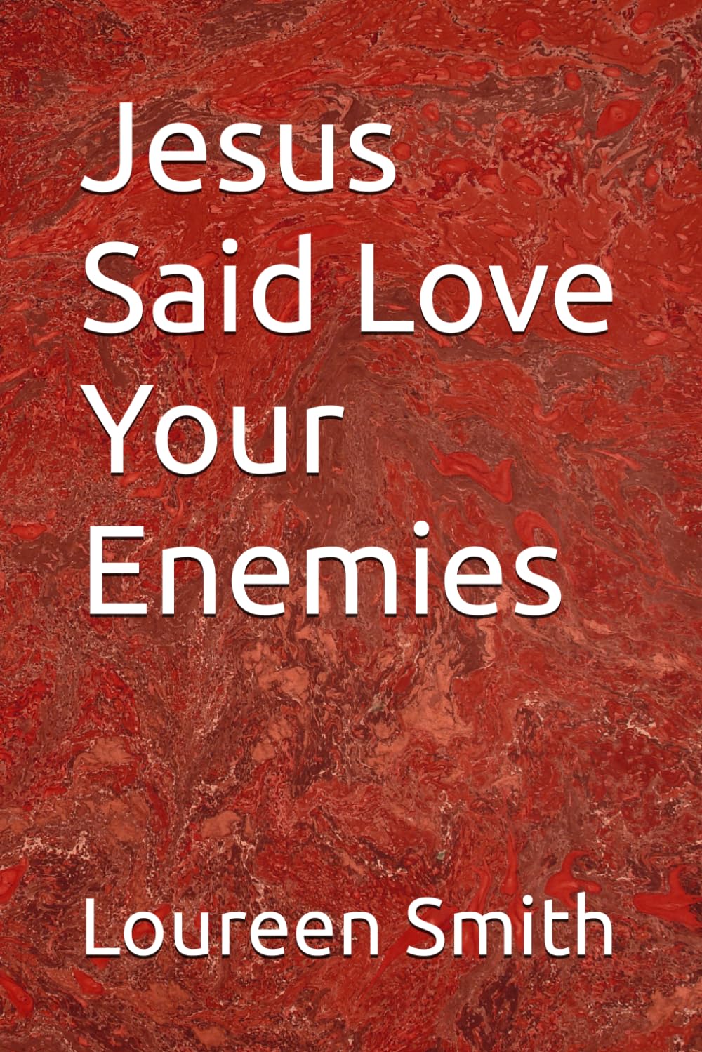 Jesus Said Love Your Enemies