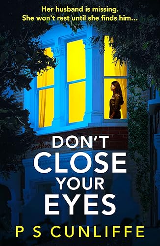 Don't Close Your Eyes An absolutely gripping psychological thriller with a twist that will keep you up all night
