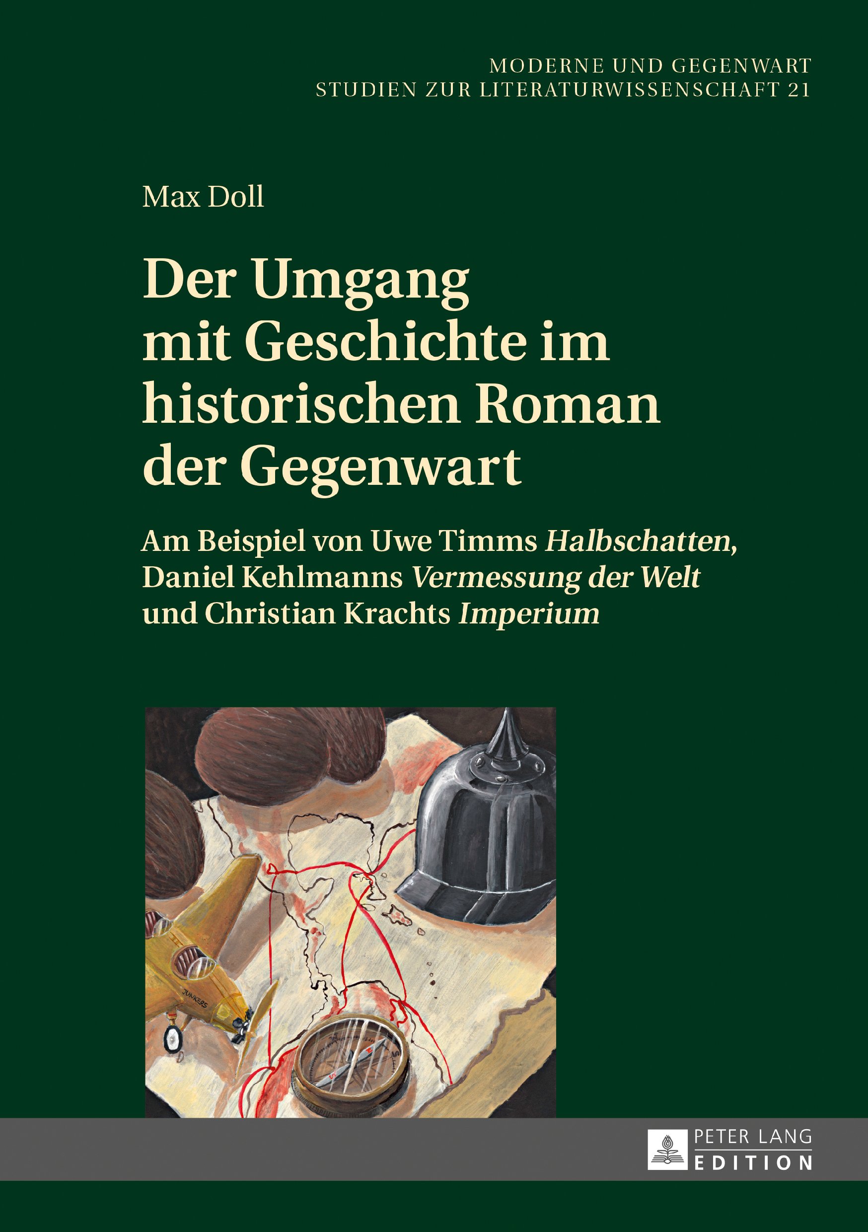 Der Umgang mit Geschichte im historischen Roman der Gegenwart: Am Beispiel von Uwe Timms «Halbschatten», Daniel Kehlmanns «Vermessung der Welt» und Christian ... «Imperium» (Moderne und Gegenwart 21)