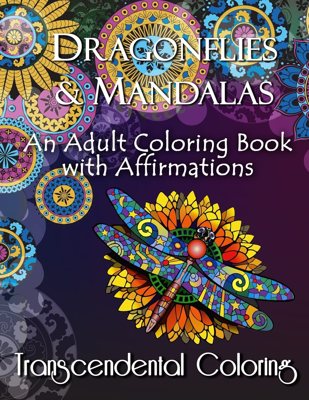 Dragonflies & Mandalas: An Adult Coloring Book with Affirmations (Transcendental Coloring Books) Paperback – October 2, 2015