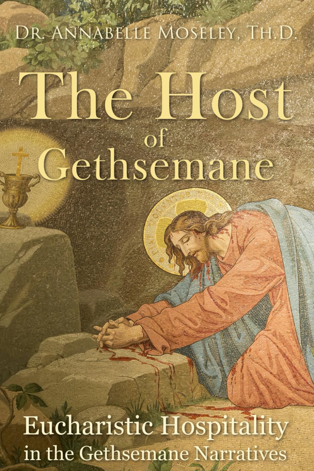 The Host of Gethsemane: Eucharistic Hospitality in the Gethsemane Narratives