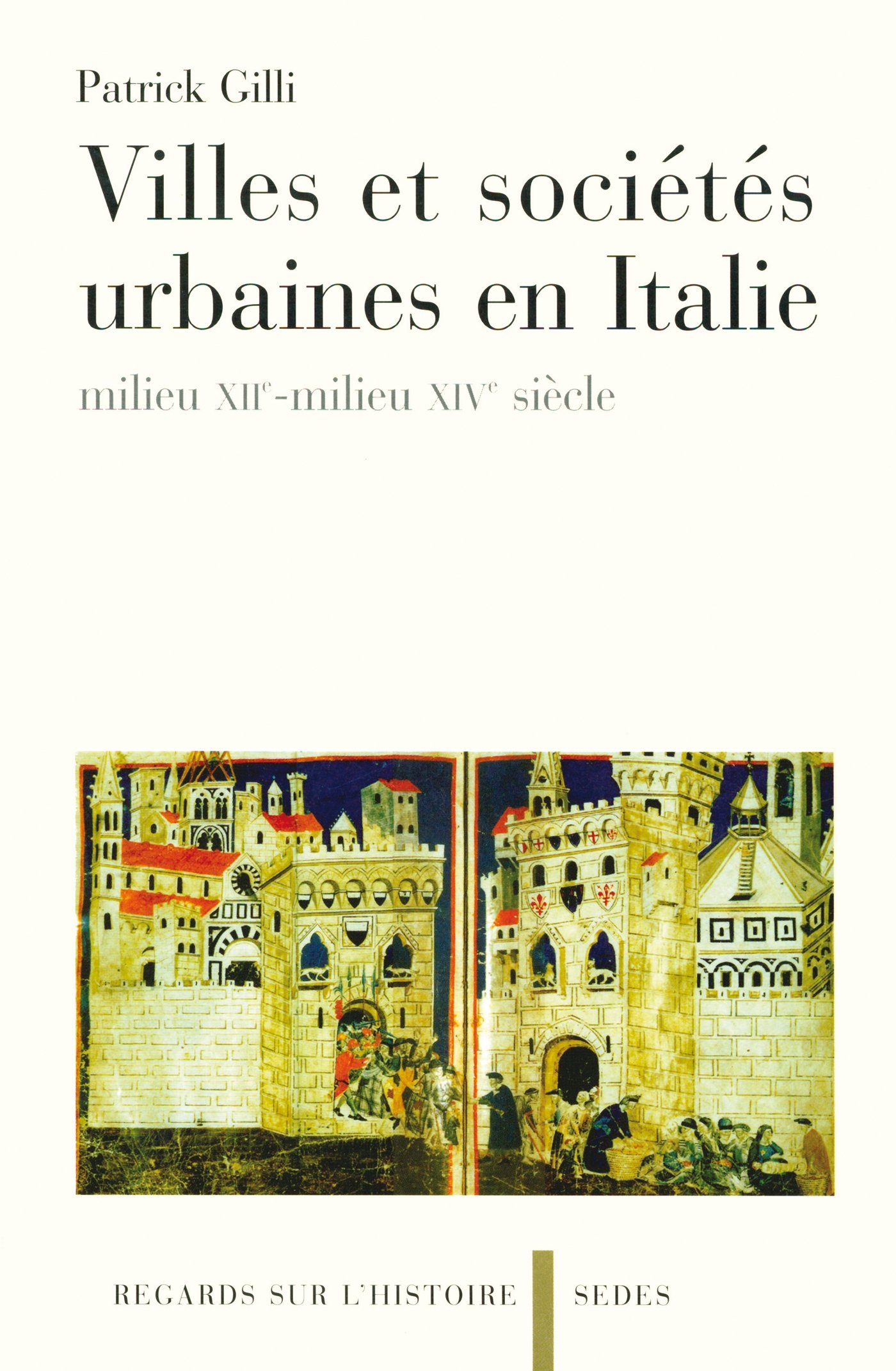 Villes et sociétés urbaines en Italie - milieu XIIe-milieu XIVe siècle: milieu XIIe-milieu XIVe siècle