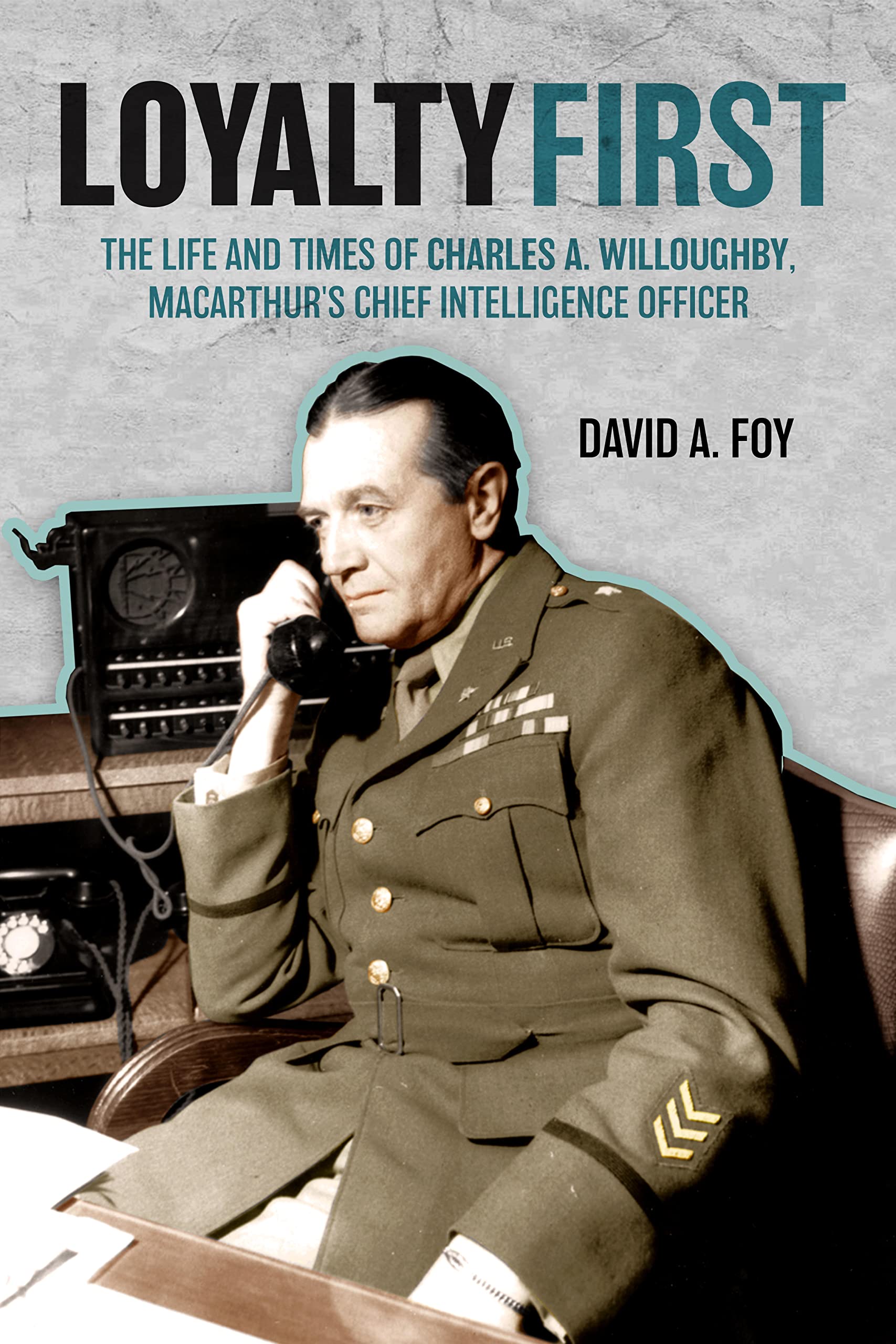 Buy Loyalty First: The Life and Times of Charles A. Willoughby, MacArthur's Chief Intelligence Officer — BookShops.in