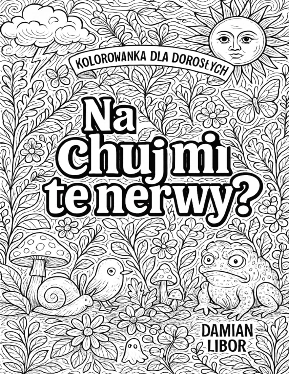 Na chuj mi te nerwy?: Kolorowanka dla dorosłych