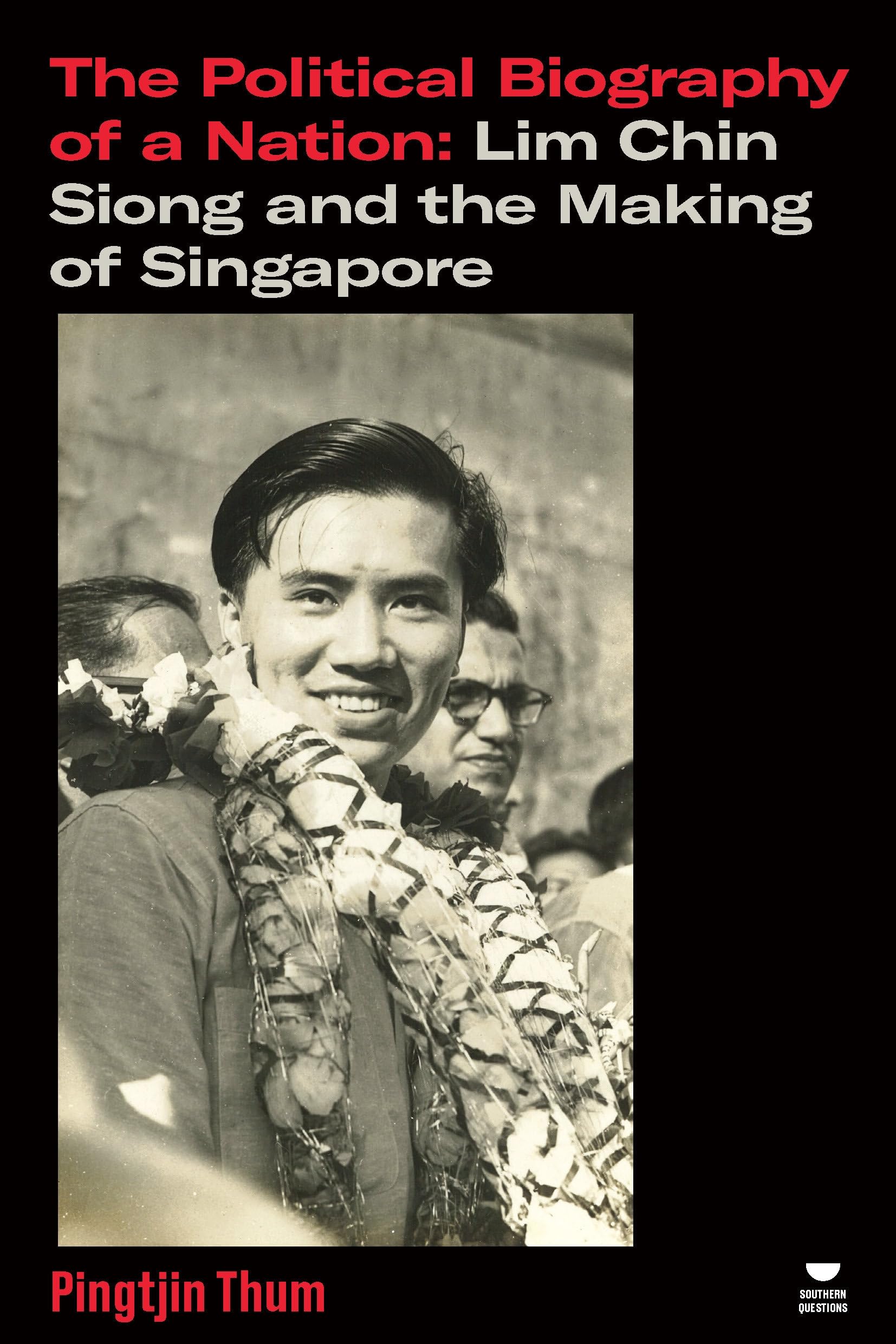 The Political Biography of a Nation: Lim Chin Siong and the Making of Singapore (Verso's Southern Questions)