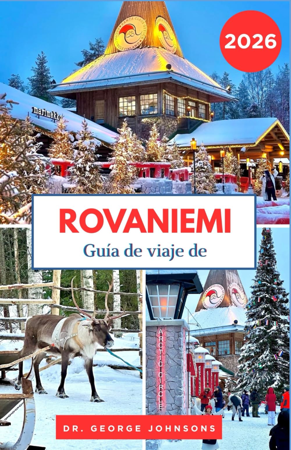Guía de viaje de Rovaniemi 2026: Descubre el espíritu navideño de Rovaniemi, las aventuras árticas y el pueblo de Papá Noel. (La Lista de Deseos del Viajero 2026)