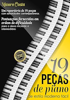 19 peças de piano de estilo moderno fácil: Pontuações fornecidas em ordem de dificuldade para o aluno iniciante e intermediário