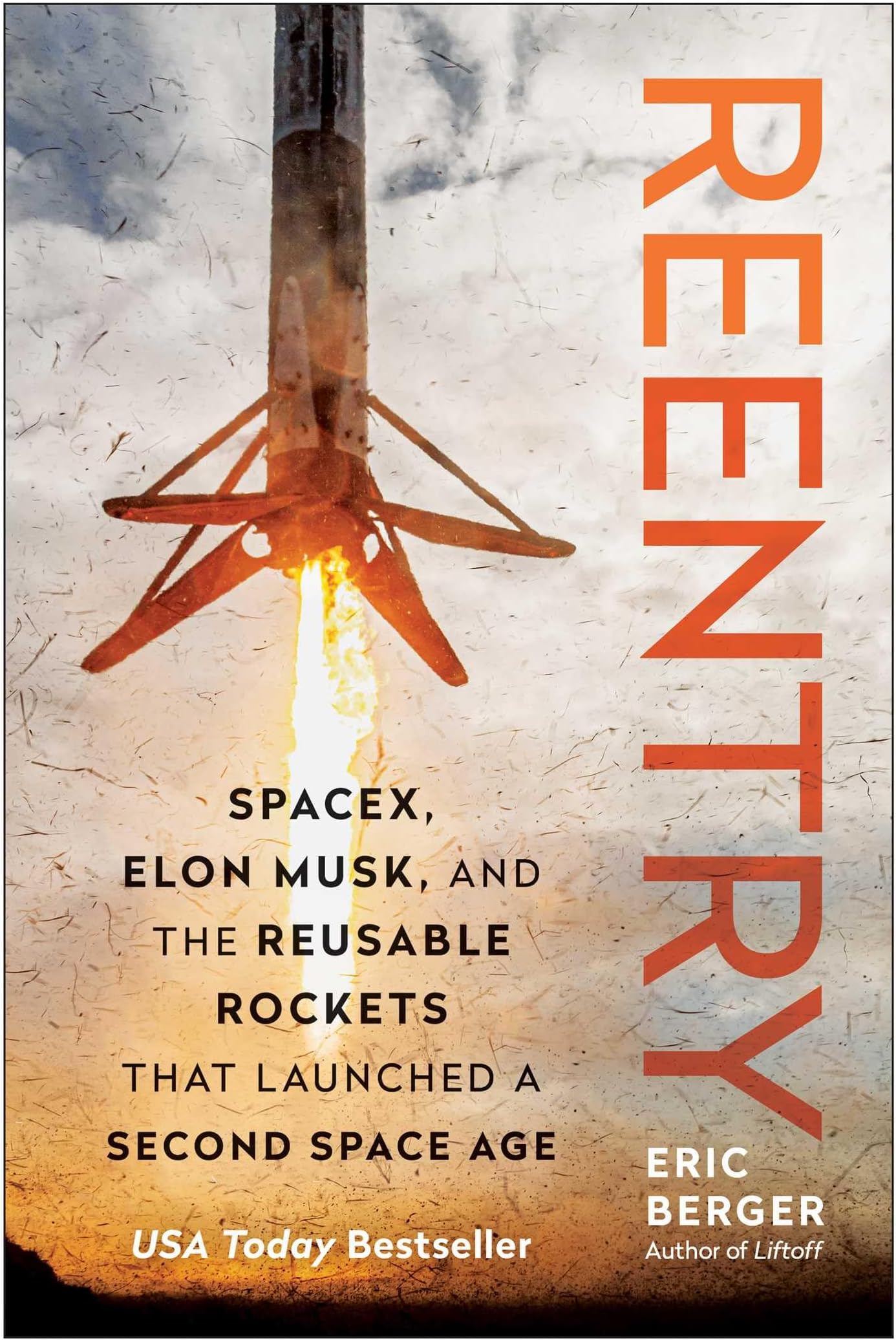 Reentry: SpaceX, Elon Musk, and the Reusable Rockets that Launched a Second Space Age