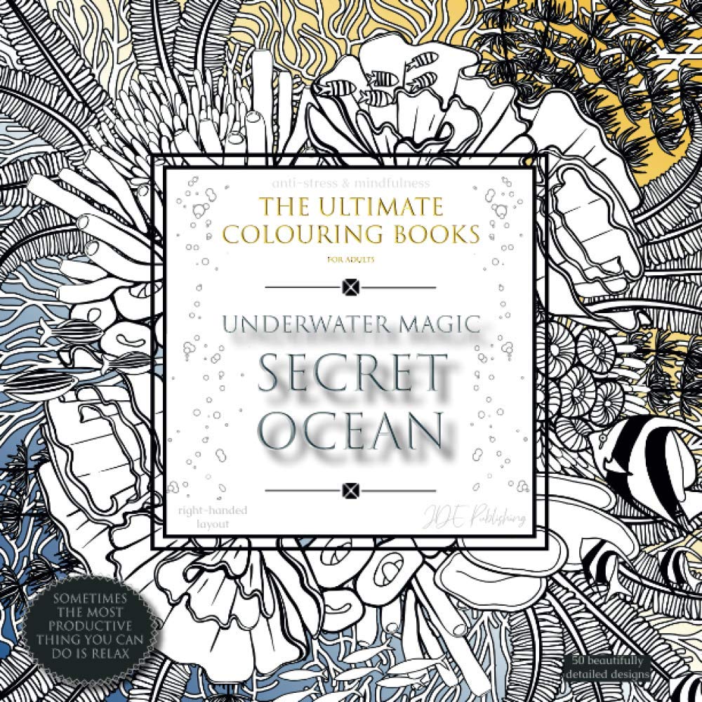 Underwater Magic: SECRET OCEAN - The Ultimate Colouring Books for Adults: anti-stress & mindfulness, right-handed layout (adult colouring books - ... stress & anxiety, improve sleep & focus)