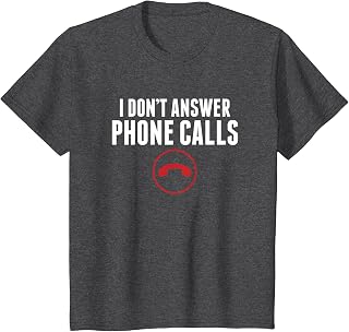 Funny Tshirt I Don't Answer Phone Calls Sarcasm Humor Tee T-Shirt