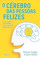 O cérebro das pessoas felizes: Como superar a ansiedade com a ajuda da neurociência