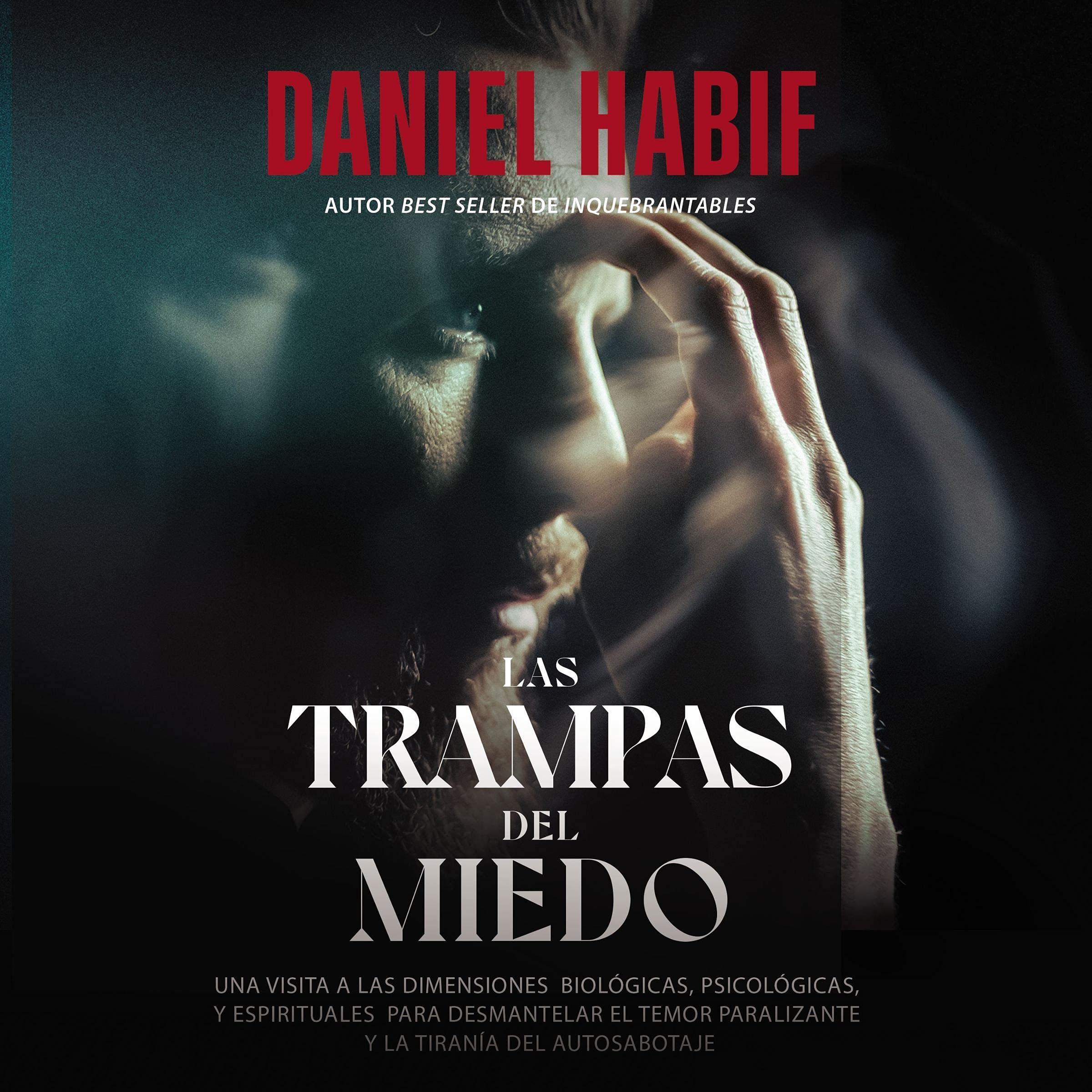 Las trampas del miedo [Fear Traps]: Una visita a las dimensiones biológicas, psicológicas y espirituales para desmantelar el temor paralizante y la tiranía del autosabotaje