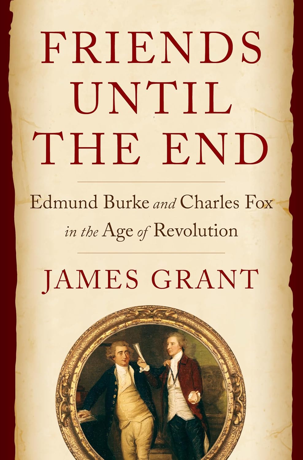 Friends Until the End: Edmund Burke and Charles Fox in the Age of Revolution      Hardcover – August 12, 2025