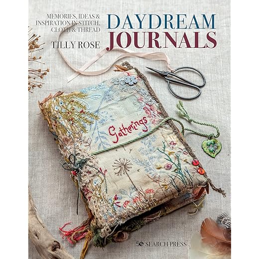 Daydream Journals: Memories, ideas and inspiration in stitch, cloth & thread