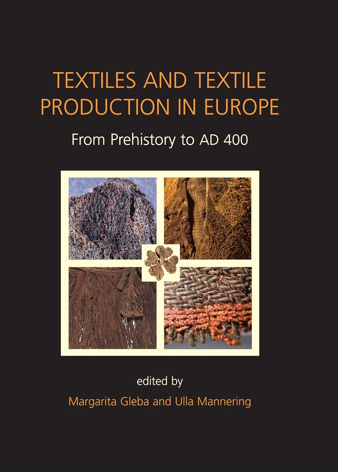 Textiles and Textile Production in Europe: From Prehistory to AD 400 (Ancient Textiles Book 11)      Kindle Edition