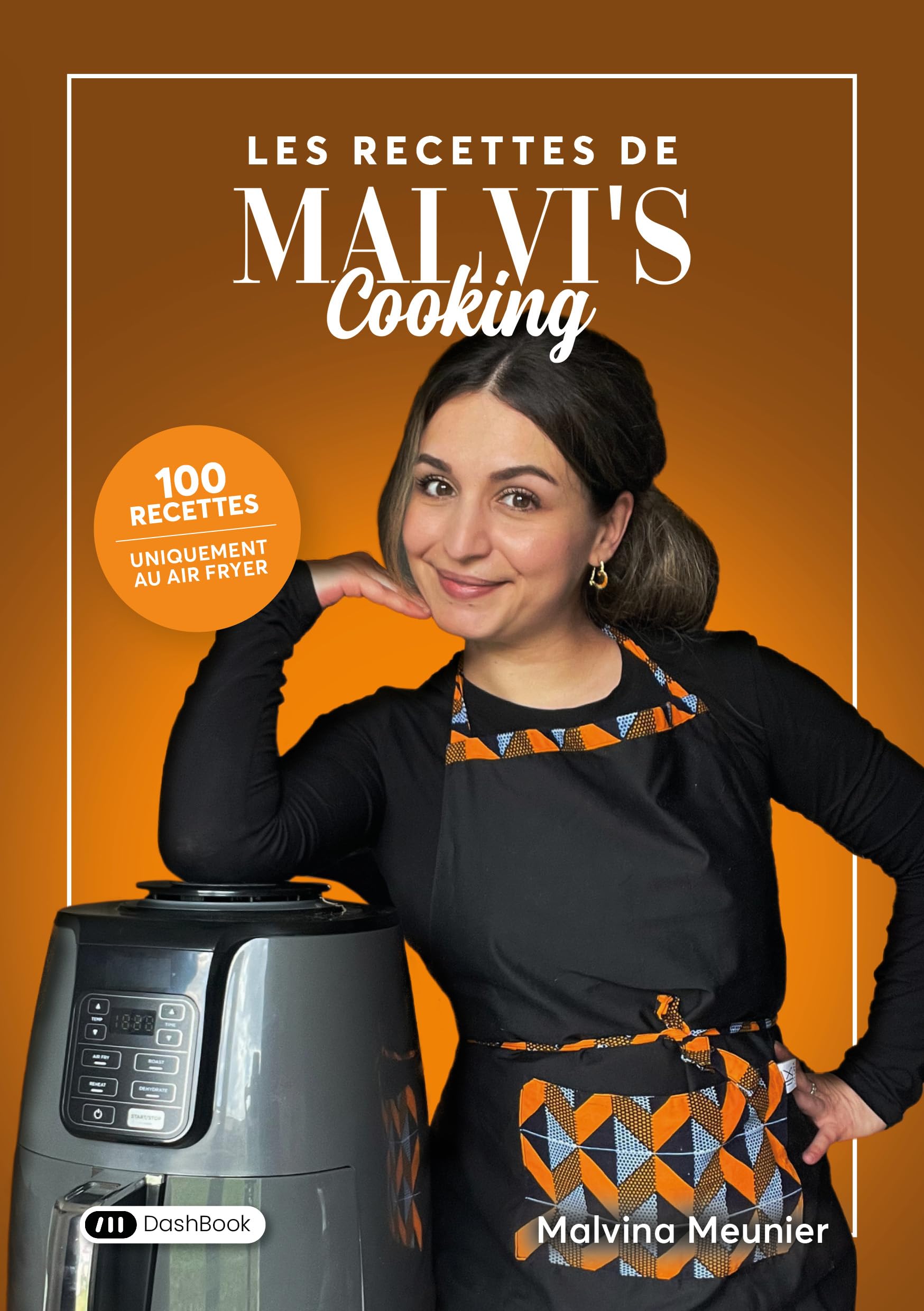 Les recettes de Malvi's Cooking: 100 recettes, uniquement au air fryer !
