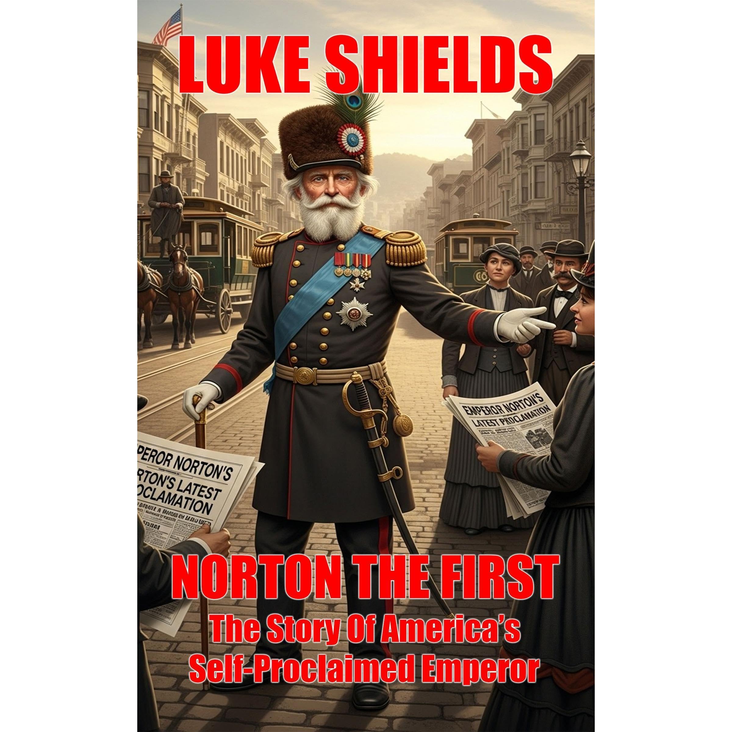 Norton The First: The Story Of America's Self-Proclaimed Emperor