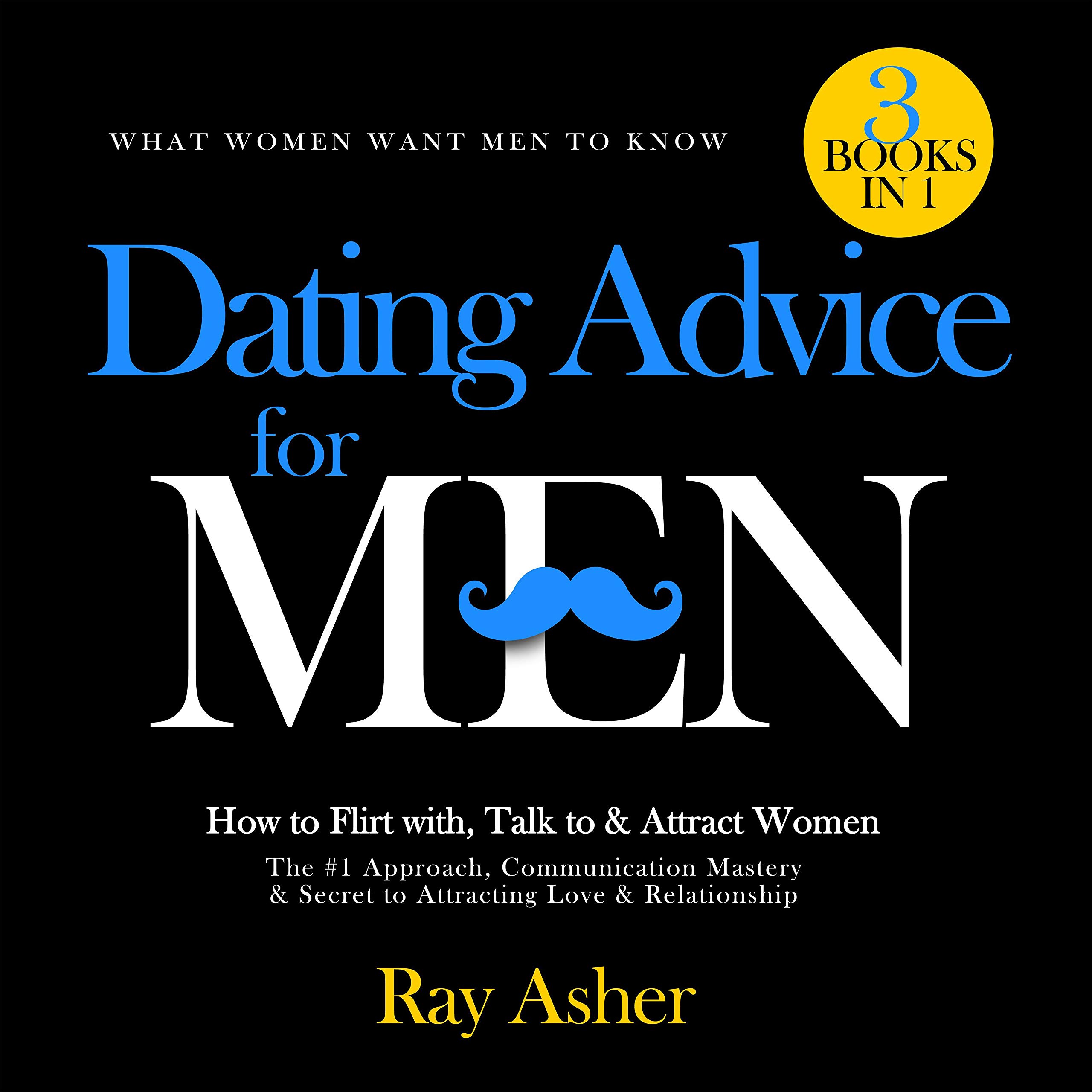 Cover art for Dating Advice for Men, 3 Books in 1 (What Women Want Men to Know)
