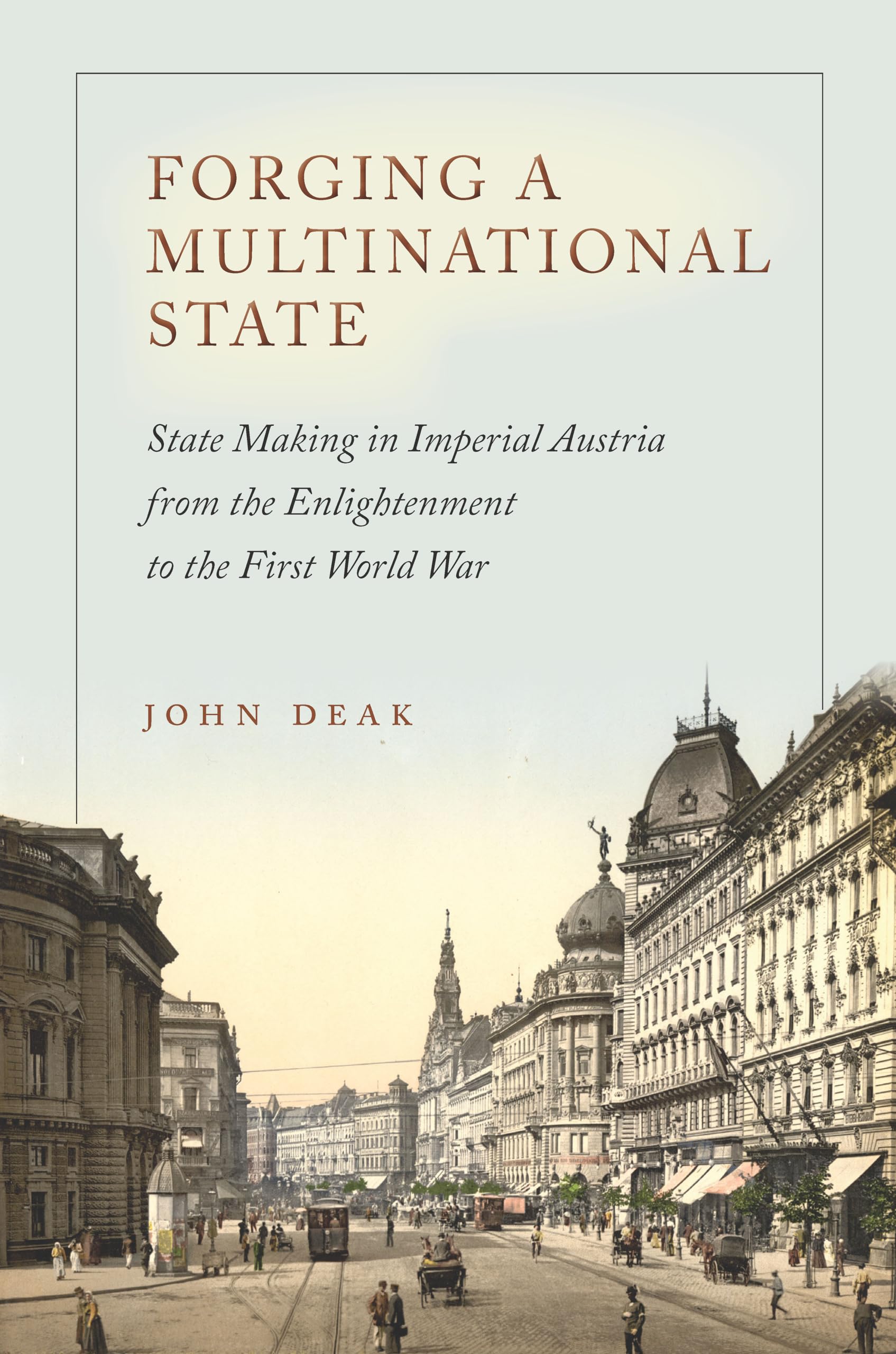 Buy Forging a Multinational State: State Making in Imperial Austria from the Enlightenment to the First World War (Stanford Studies on Central and Eastern) — BookShops.in