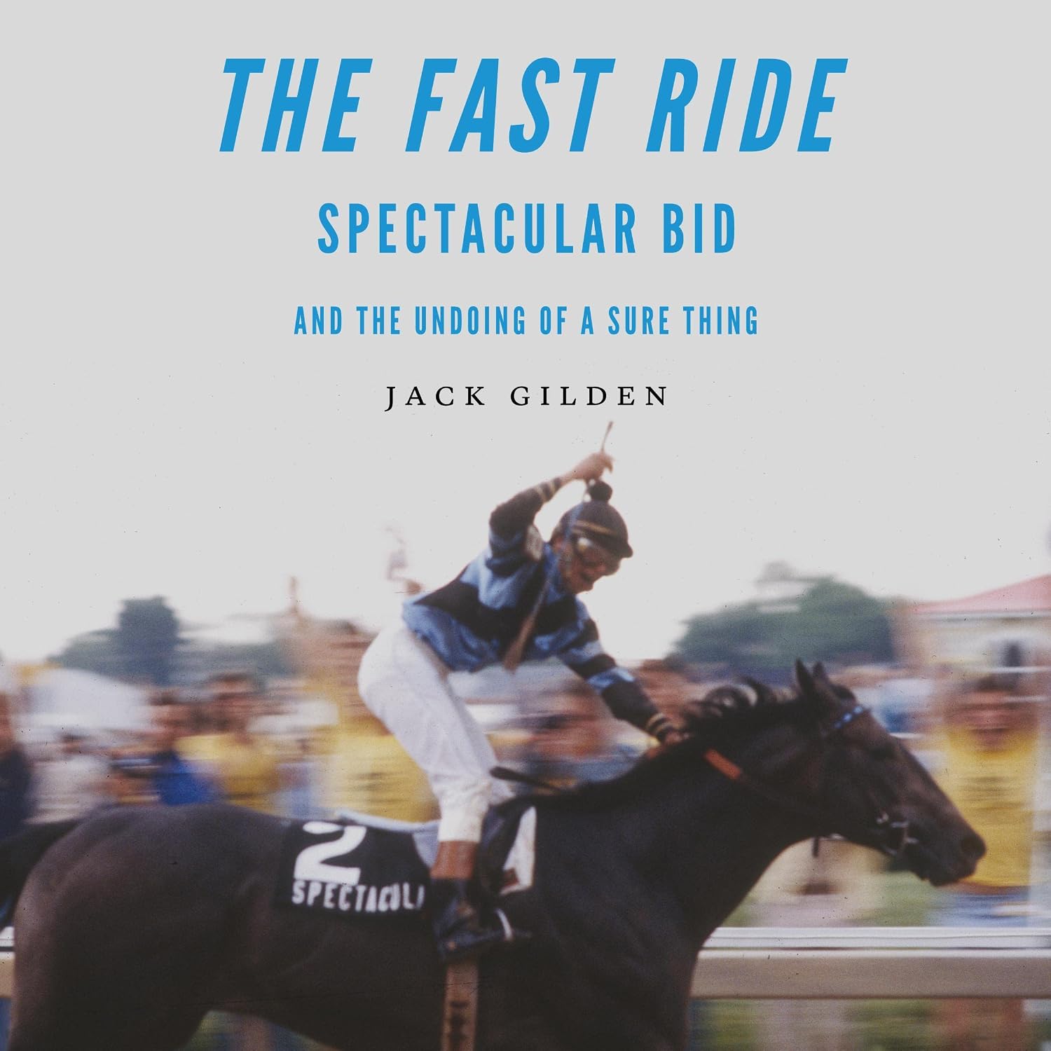 The Fast Ride: Spectacular Bid and the Undoing of a Sure Thing