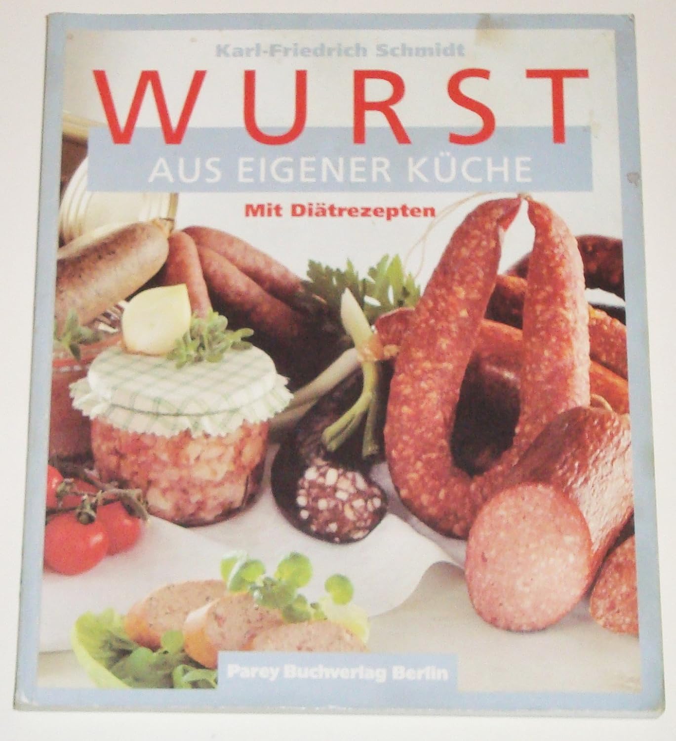 Wurst aus eigener Küche. Ein Leitfaden für Hobbyköche, Grill- und ... Wurst aus eigener Küche. Ein Leitfaden für Hobbyköche, Grill- und ...