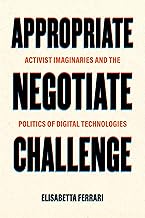Appropriate, Negotiate, Challenge: Activist Imaginaries and the Politics of Digital Technologies