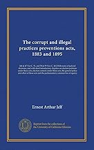 The corrupt and illegal practices preventions acts, 1883 and 1895