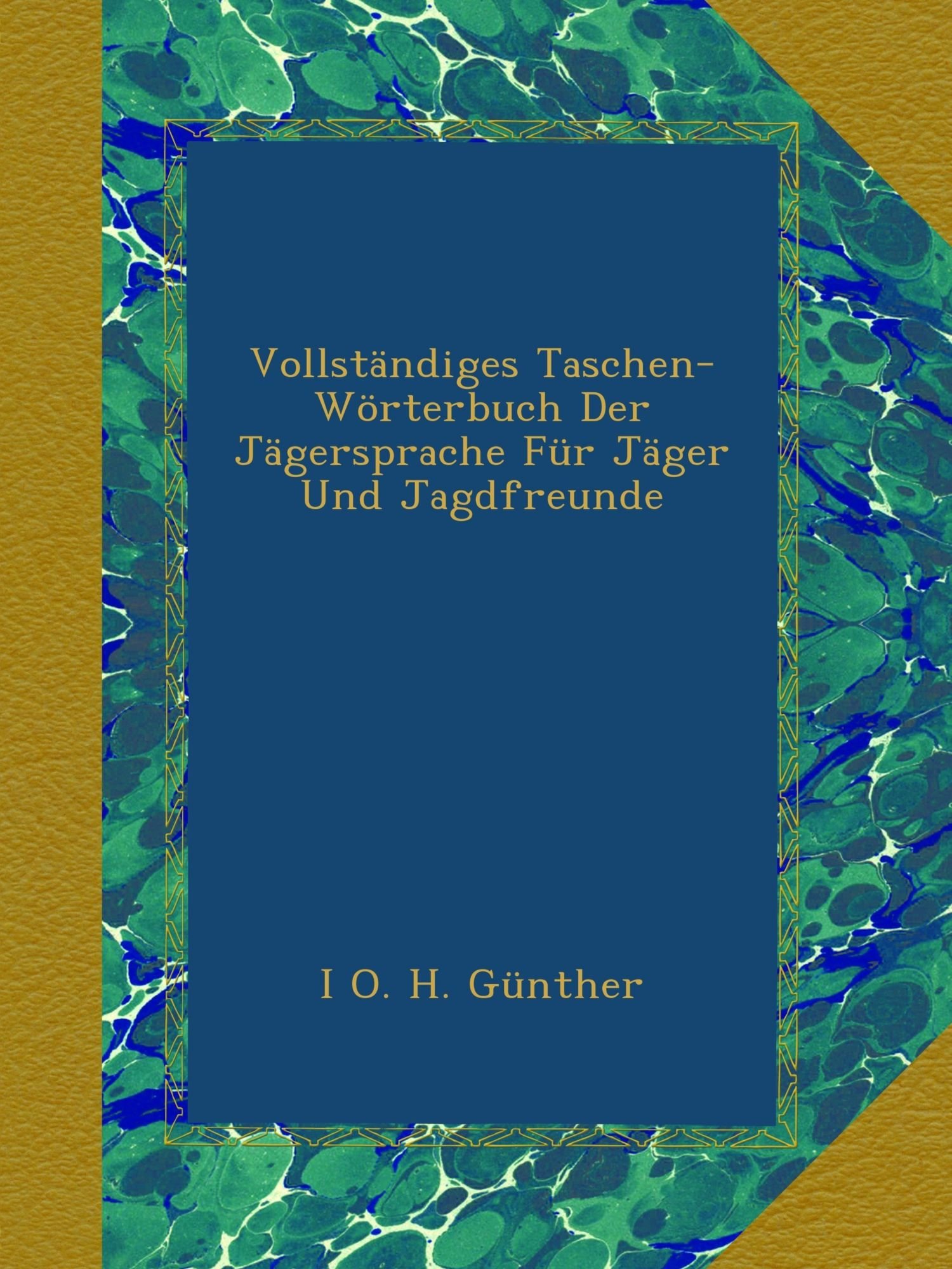 Vollständiges Taschen-Wörterbuch Der Jägersprache Für Jäger Und Jagdfreunde
