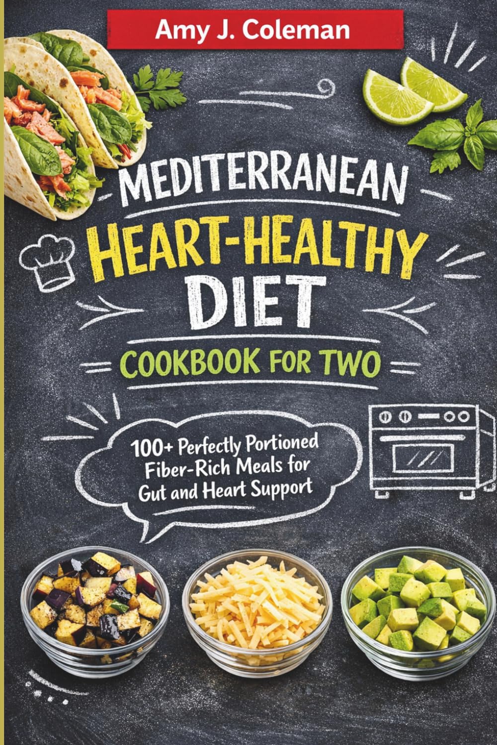 Mediterranean Heart-Healthy Diet Cookbook for Two: 100 Perfectly Portioned Fiber-Rich Meals for Gut and Heart Support