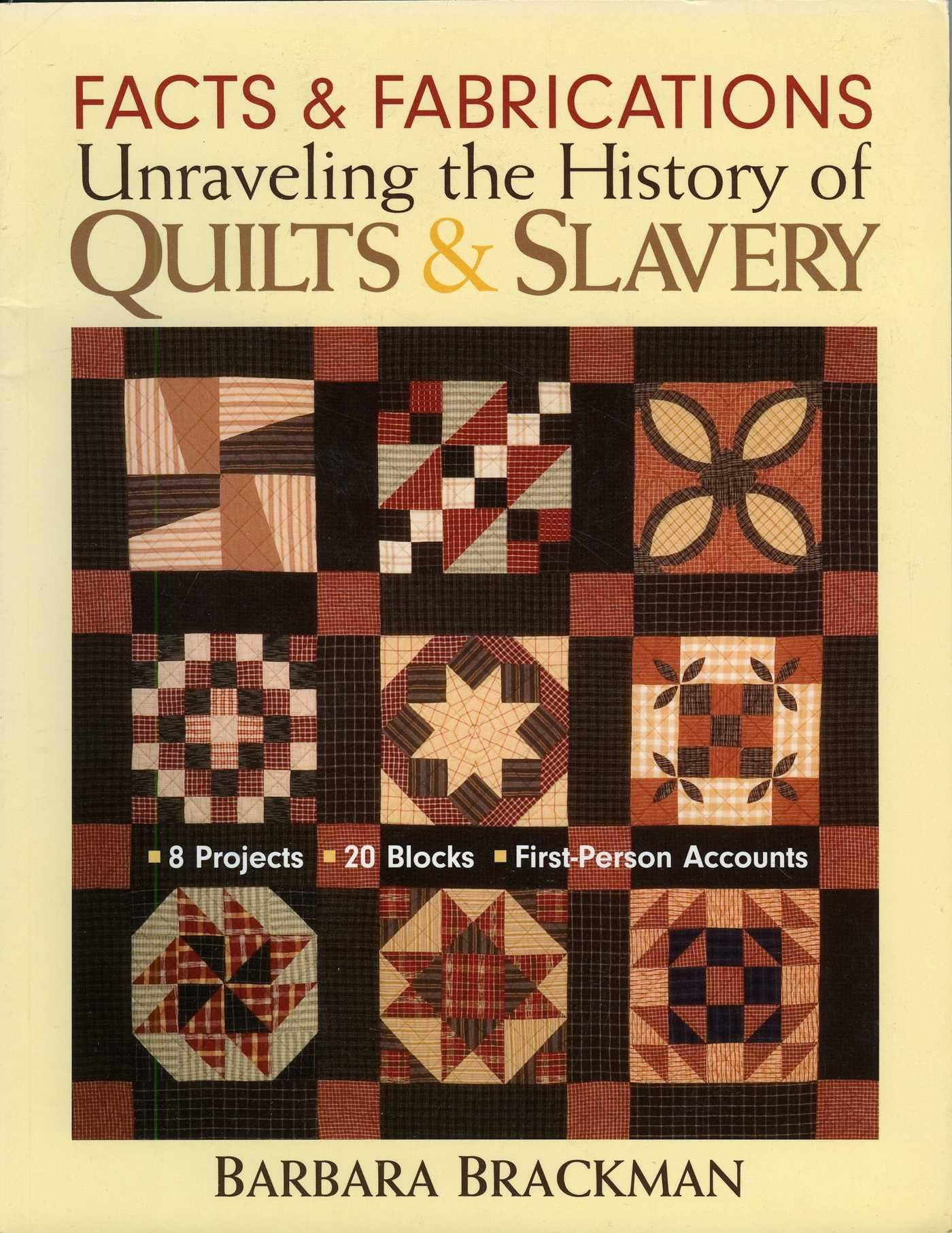 Facts & Fabrications-Unraveling the History of Quilts & Slavery: 8 Projects 20 Blocks First-Person Accounts