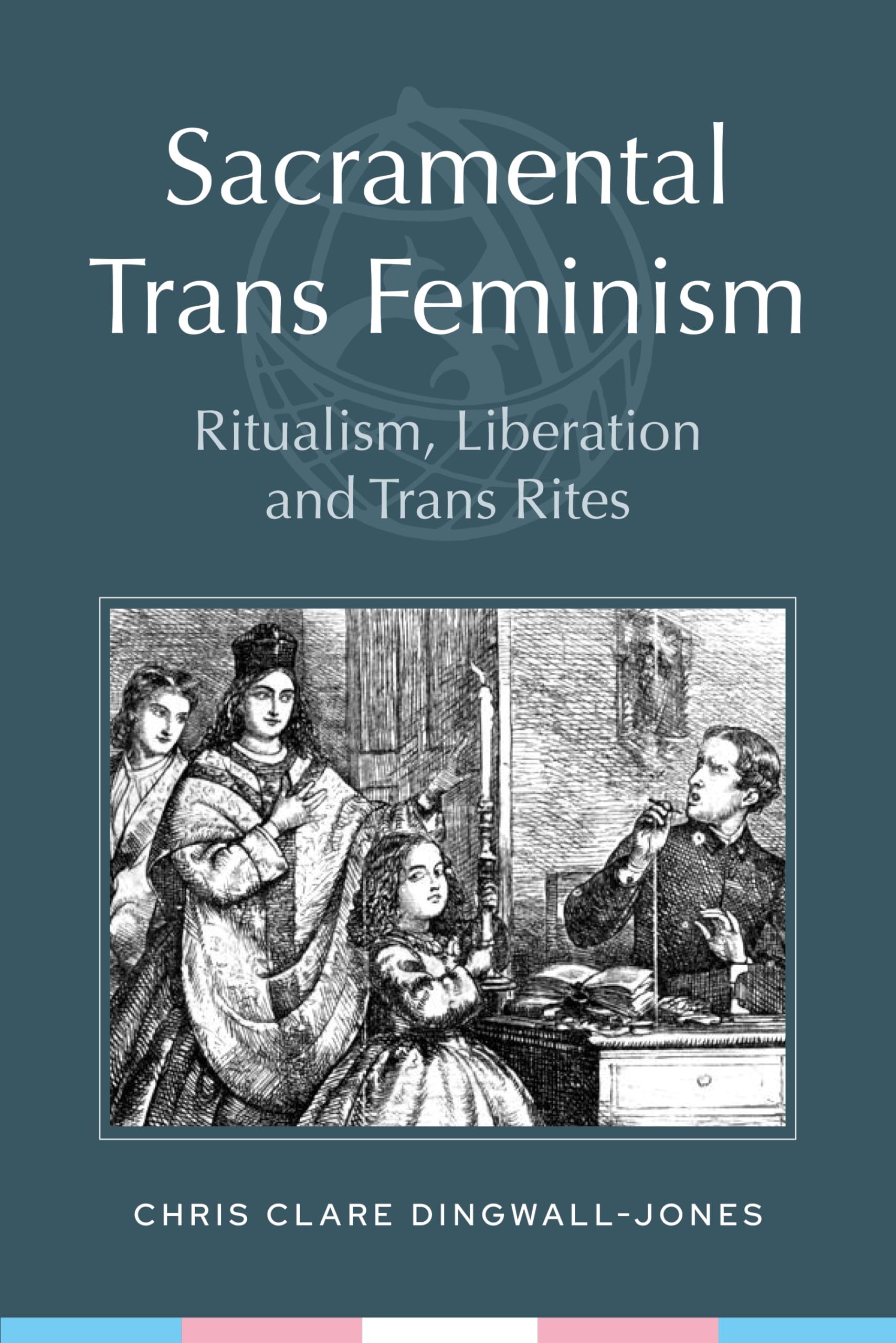 Sacramental Trans Feminism: Ritualism, Liberation and Trans Rites