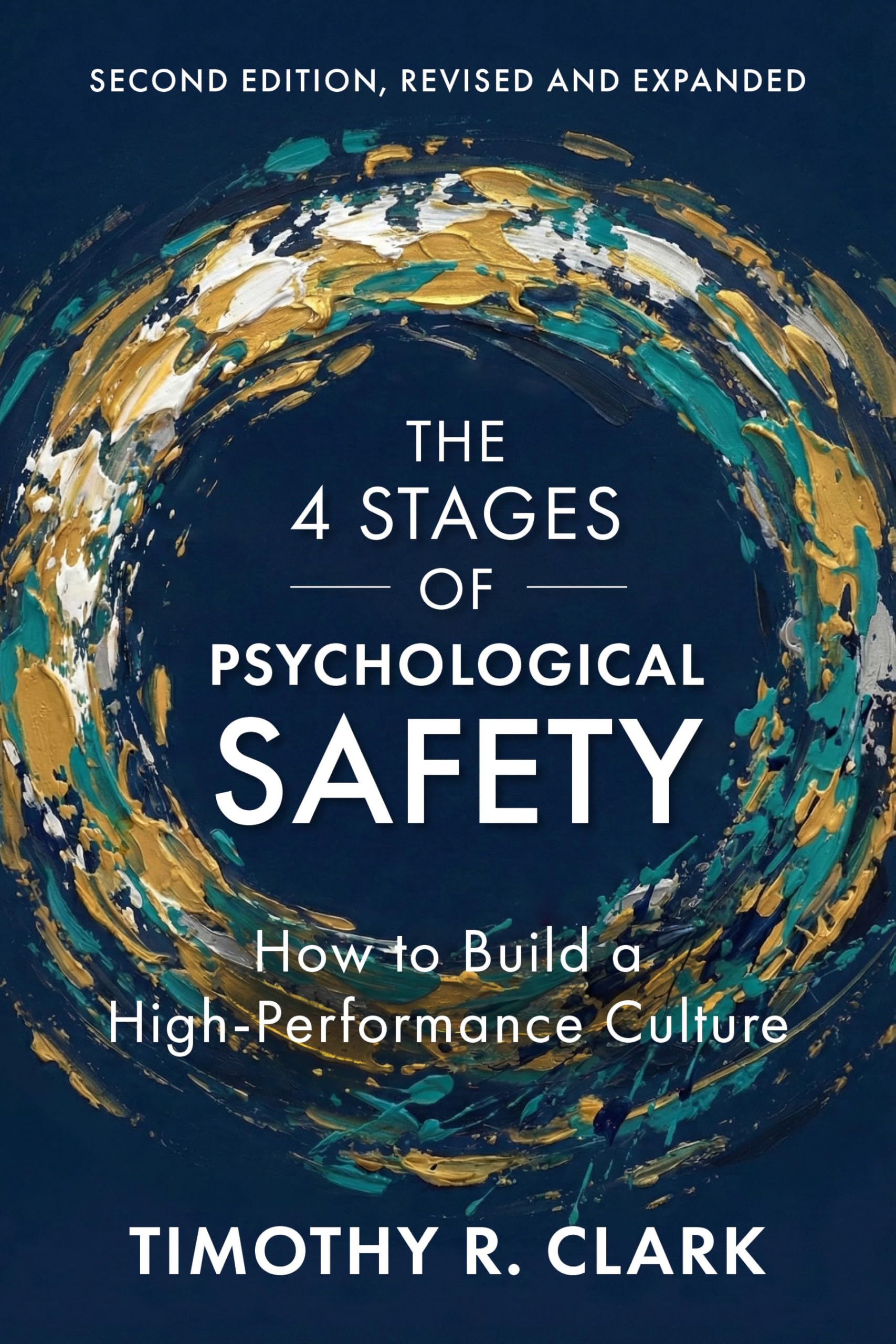The 4 Stages of Psychological Safety, Second Edition: How to Build a High-Performance Culture