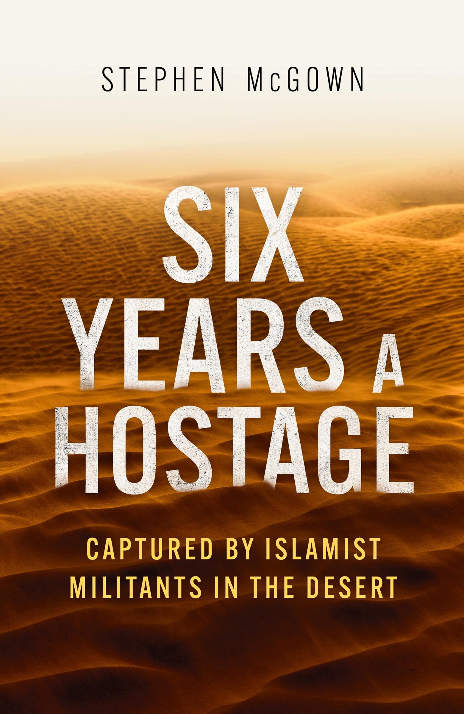 Six Years a Hostage: The Extraordinary Story of the Longest-Held Al Qaeda Captive in the World