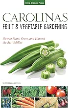 Carolinas Fruit & Vegetable Gardening: How to Plant, Grow, and Harvest the Best Edibles (Fruit & Vegetable Gardening Guides)